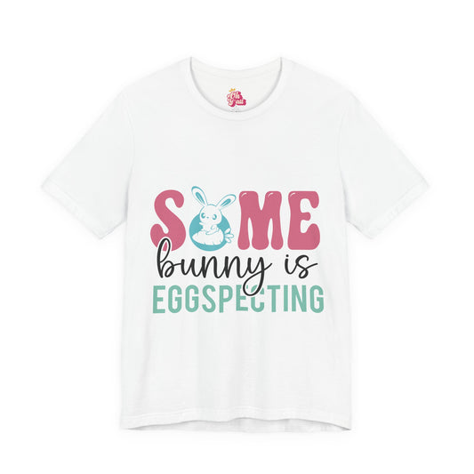 Some Bunny Is Egg-specting Tee
