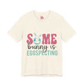 Some Bunny Is Egg-specting Tee